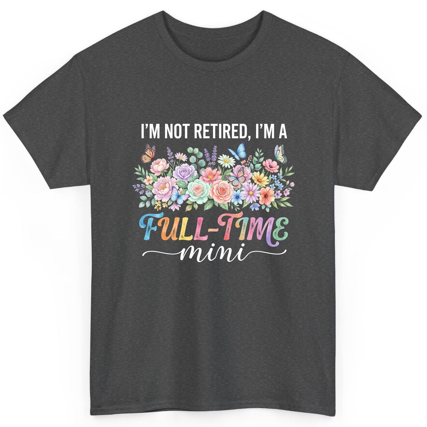 I'M NOT Retired I'M a Full-Time Mini Funny Grandmother T-Shirt - product mockup - Dark Heather