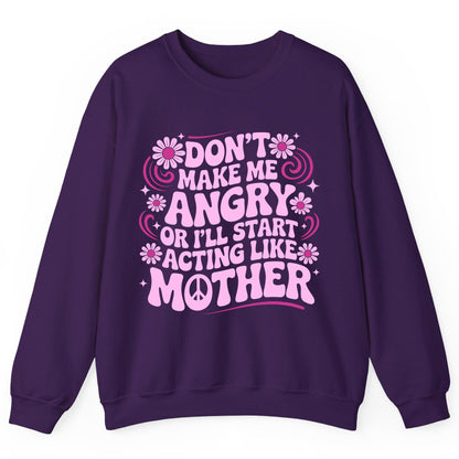 Don't Make Me Angry or I'll Start Acting Like Mother motherhood humor Sweatshirt Purple product mockup