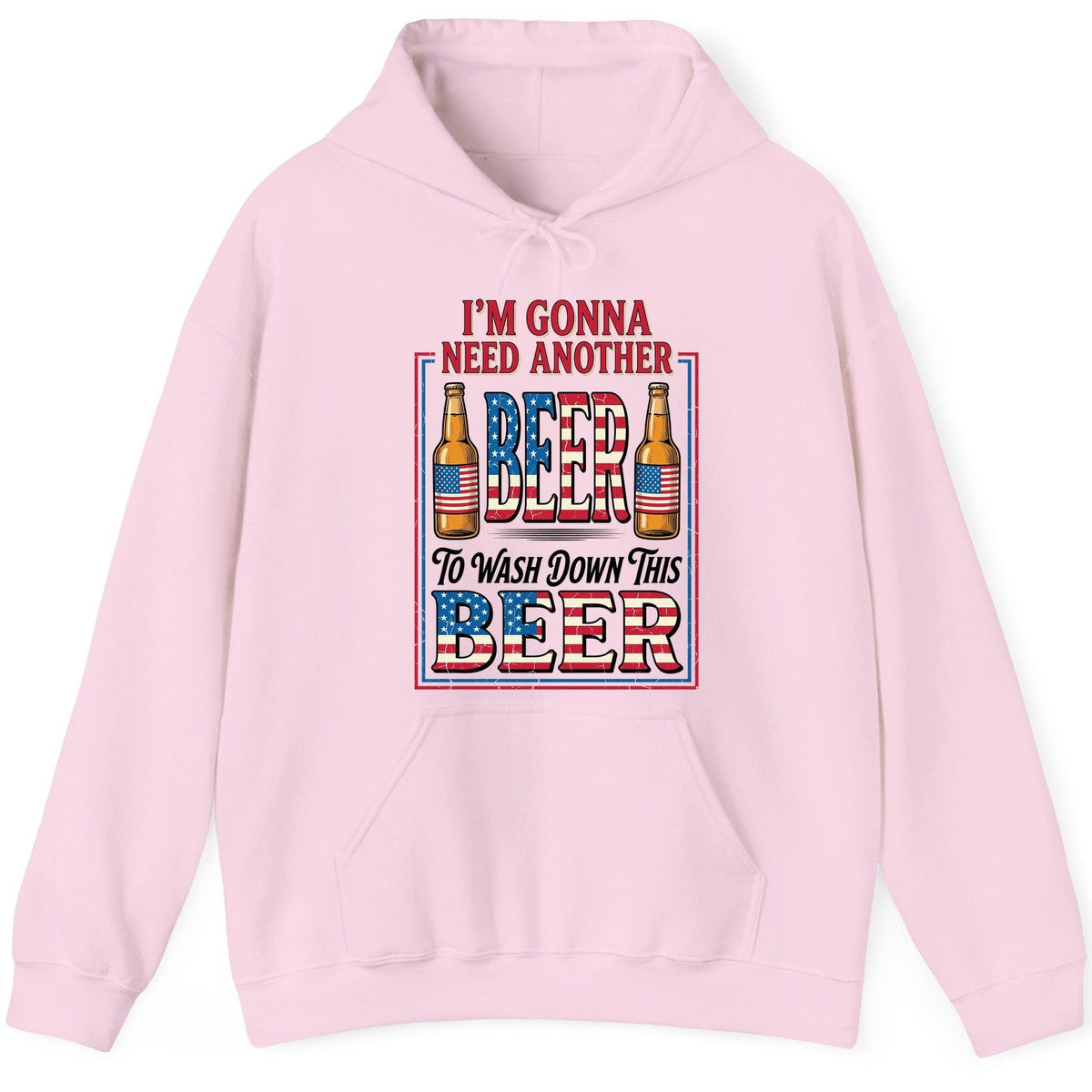 I'm Gonna Need Another Beer to Wash Down This Beer patriotic beer drinking Hoodie Light Pink product mockup