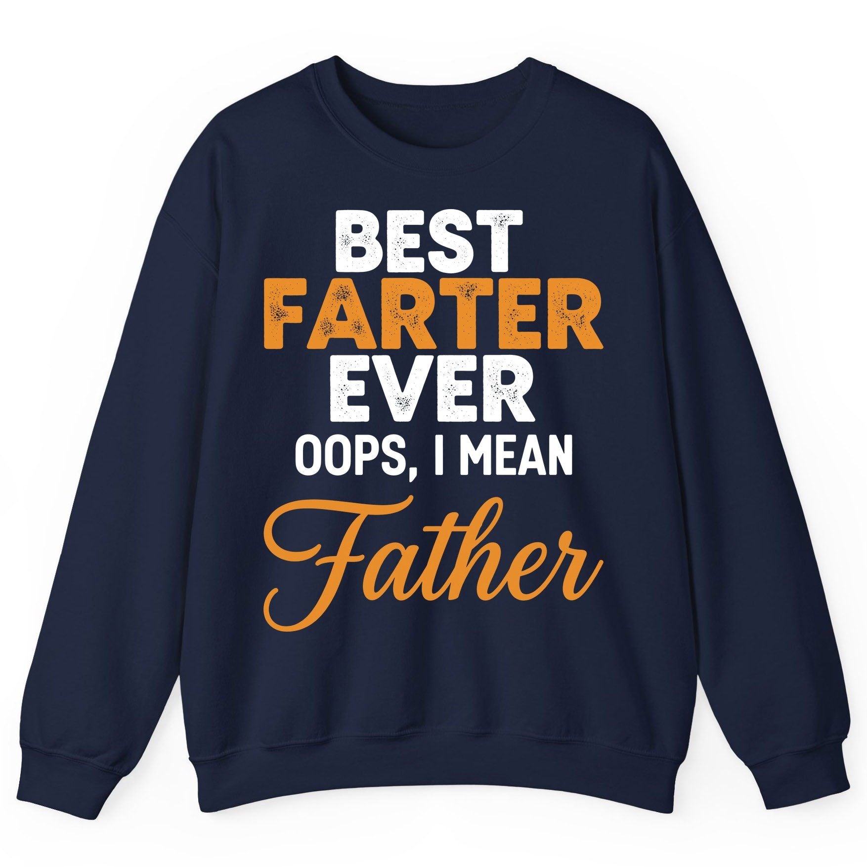 Best Farter Ever Oops, I Mean Father fatherhood humor Sweatshirt Navy product mockup