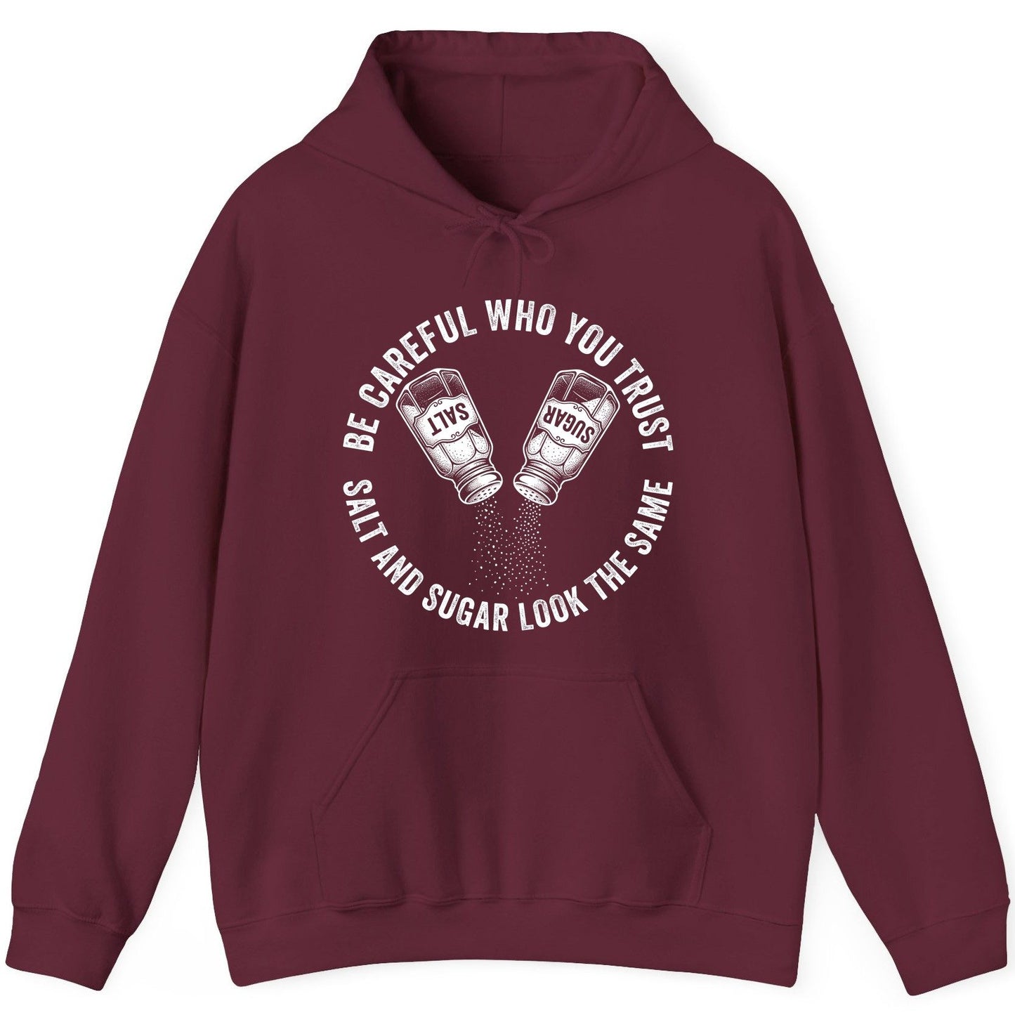BE Careful WHO YOU TRUST SALT AND SUGAR LOOK THE SAME Hoodie - product mockup - Maroon