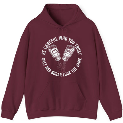 BE Careful WHO YOU TRUST SALT AND SUGAR LOOK THE SAME Hoodie - product mockup - Maroon