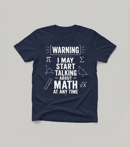 Warning I May Start Talking About Math at Any Time Funny Teachers T-Shirt - product mockup - Navy