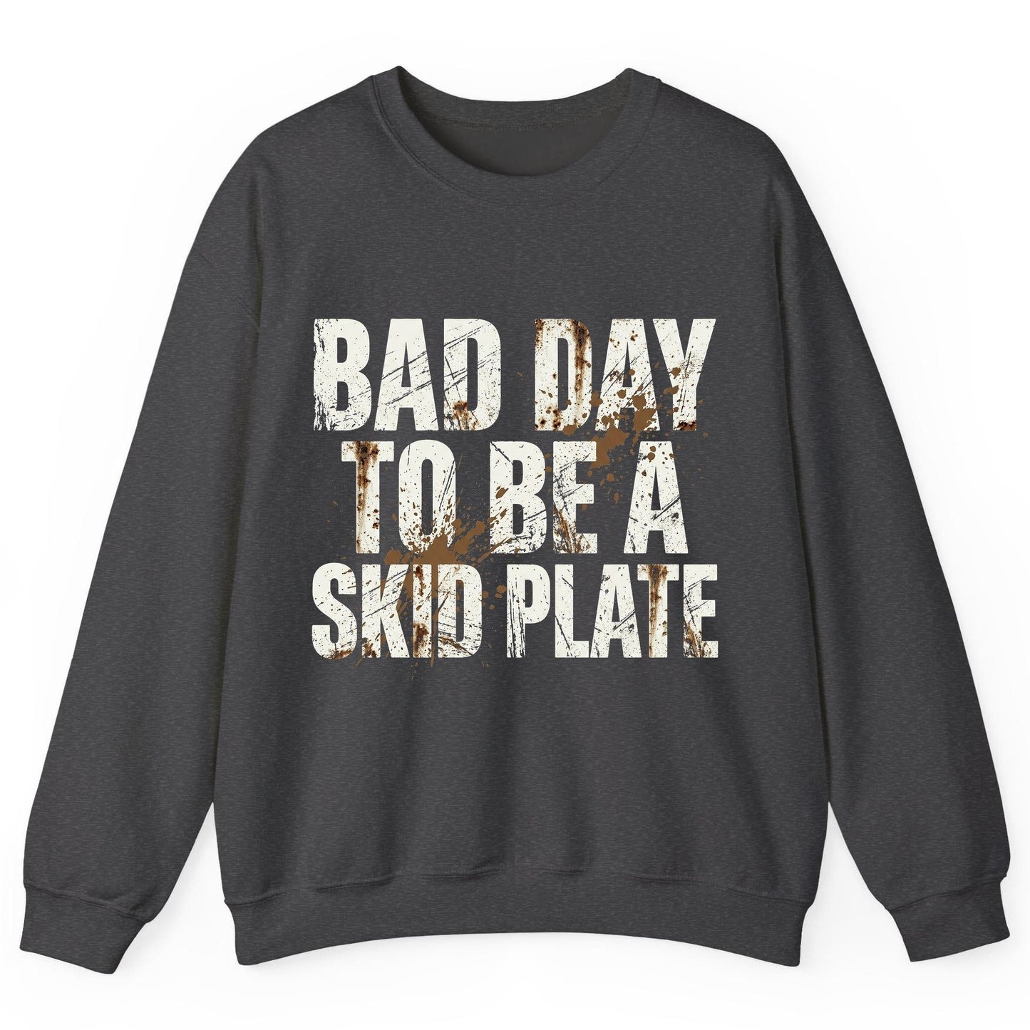 BAD DAY TO BE a SKID PLATE Funny Off-Roading Sweatshirt - product mockup - Dark Heather