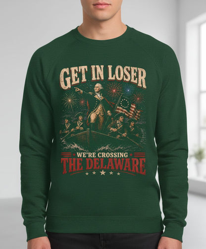 GET IN LOSER WE'RE Crossing THE Delaware Sweatshirt - product mockup - Forest Green