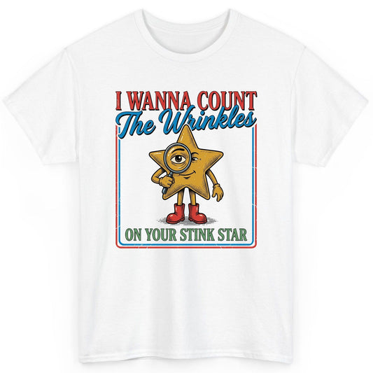 I WANNA COUNT the Wrinkles ON YOUR STINK STAR T-Shirt - product mockup - White