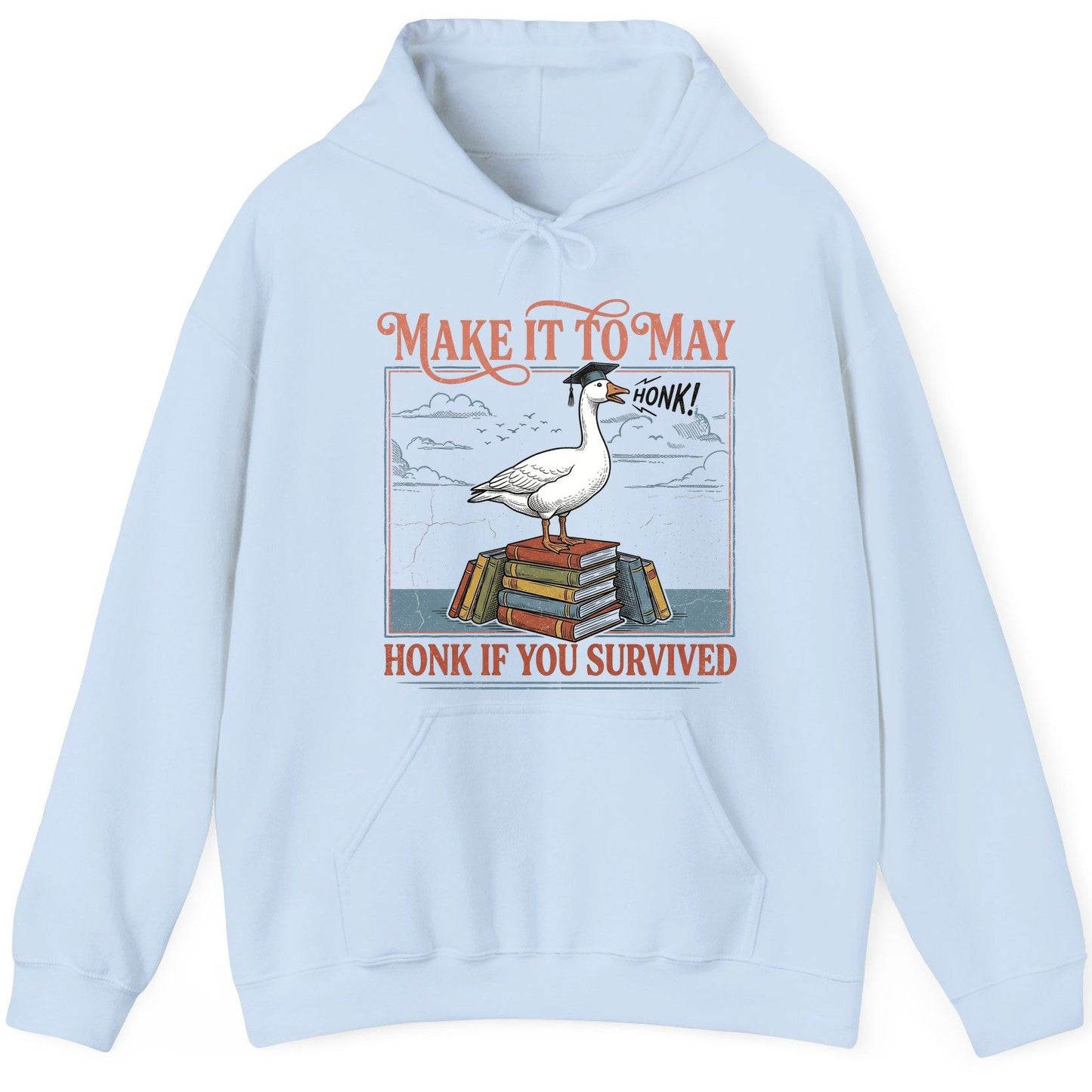 Make It to May Honk If You Survived Funny Student Goose Hoodie - product mockup - Light Blue