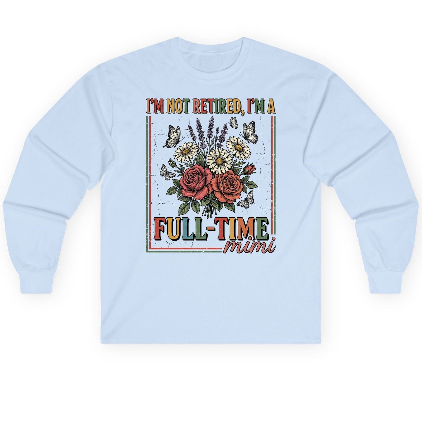 I'M NOT Retired I'M a Full-Time Mimi Retro Grandmother Long Sleeve Tee - product mockup - Light Blue