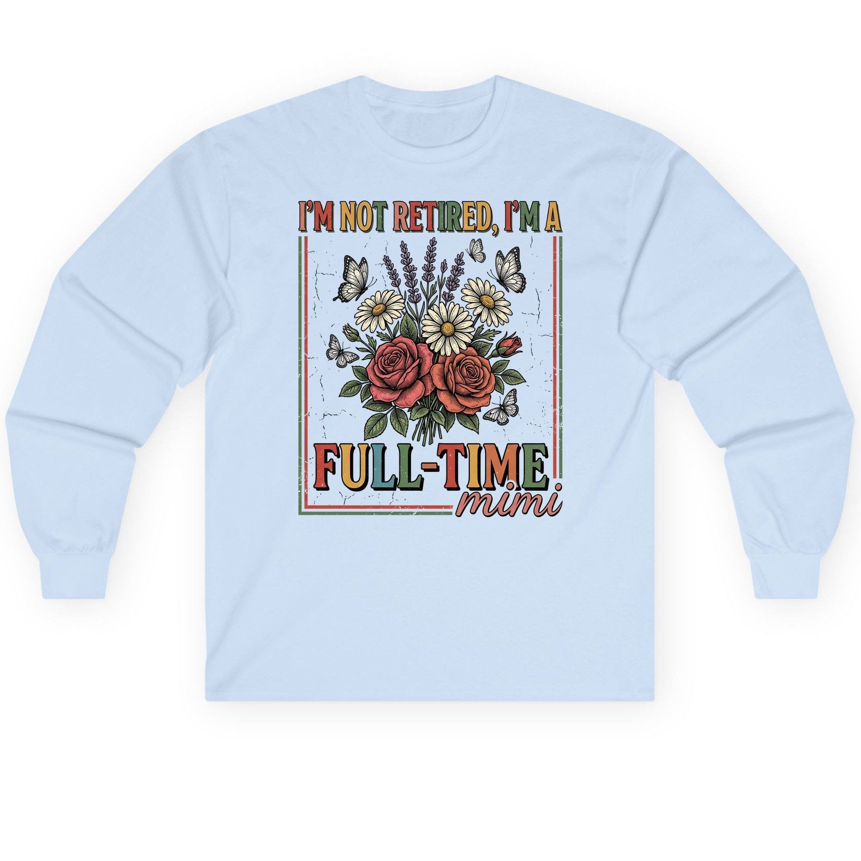 I'M NOT Retired I'M a Full-Time Mimi Retro Grandmother Long Sleeve Tee - product mockup - Light Blue