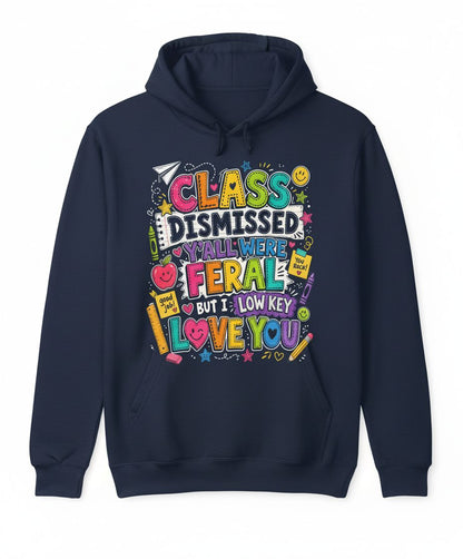 Class Dismissed Y'all Were Feral but I Low Key Love You Hoodie - product mockup - Navy