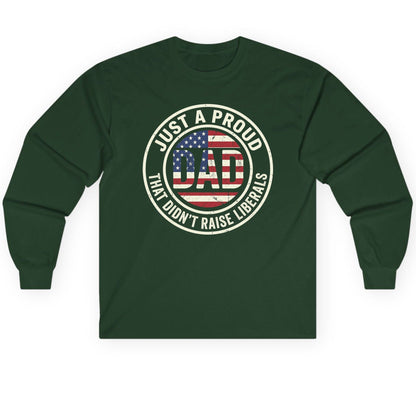 Just a Proud Dad That Didn't Raise Liberals patriotic fatherhood Long Sleeve Tee Forest Green product mockup
