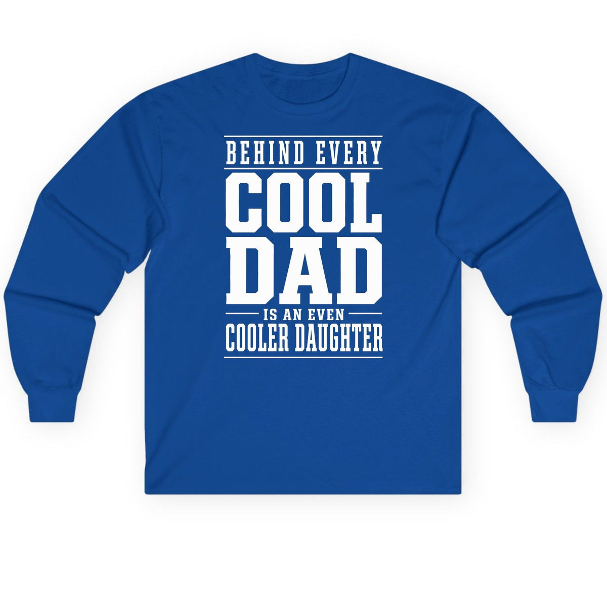 Behind Every Cool Dad Is an Even Cooler Daughter father-daughter bond Long Sleeve Tee Royal product mockup