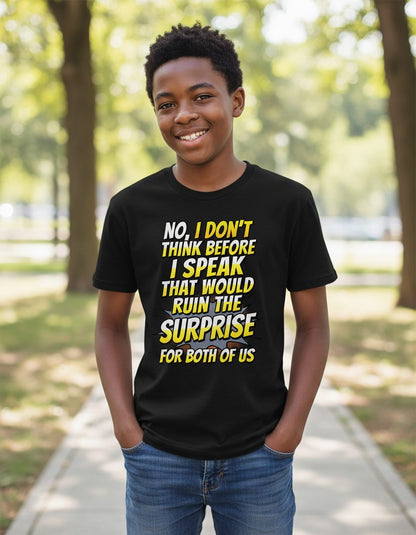 No, I Don't Think Before I Speak That Would Ruin the Surprise for Both of US sarcastic humor Youth T-Shirt Black lifestyle
