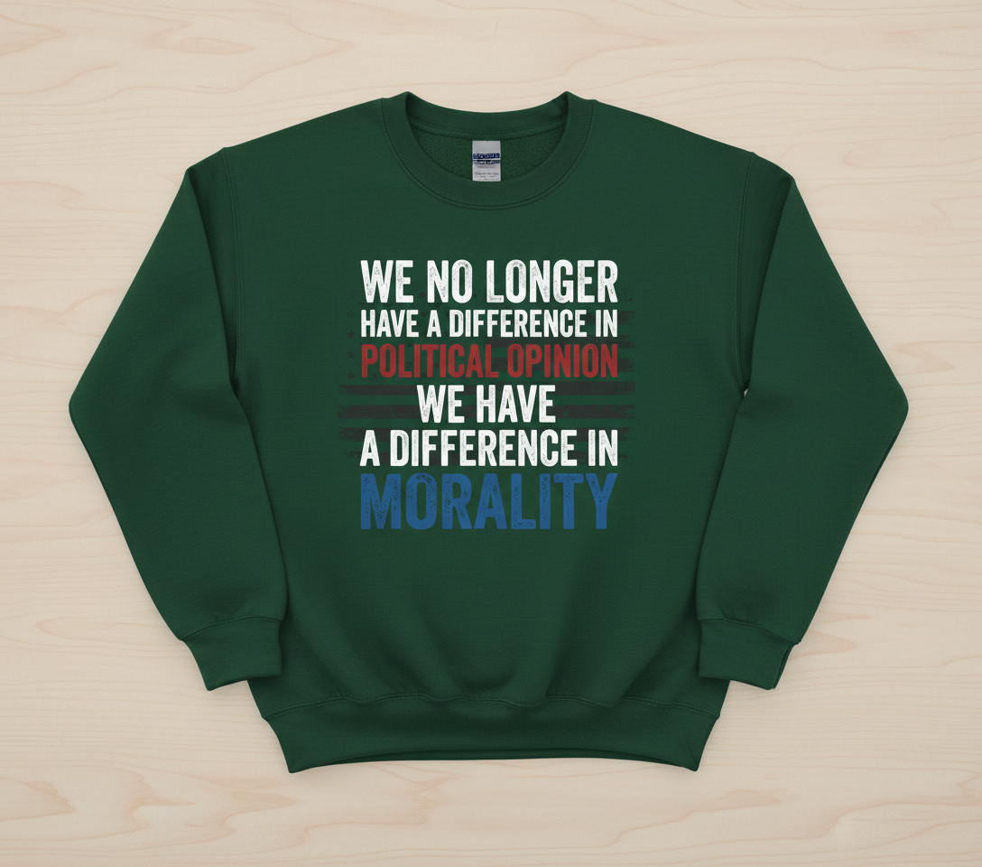 Difference In Morality Not Political Opinion Quote Sweatshirt - Forest Green