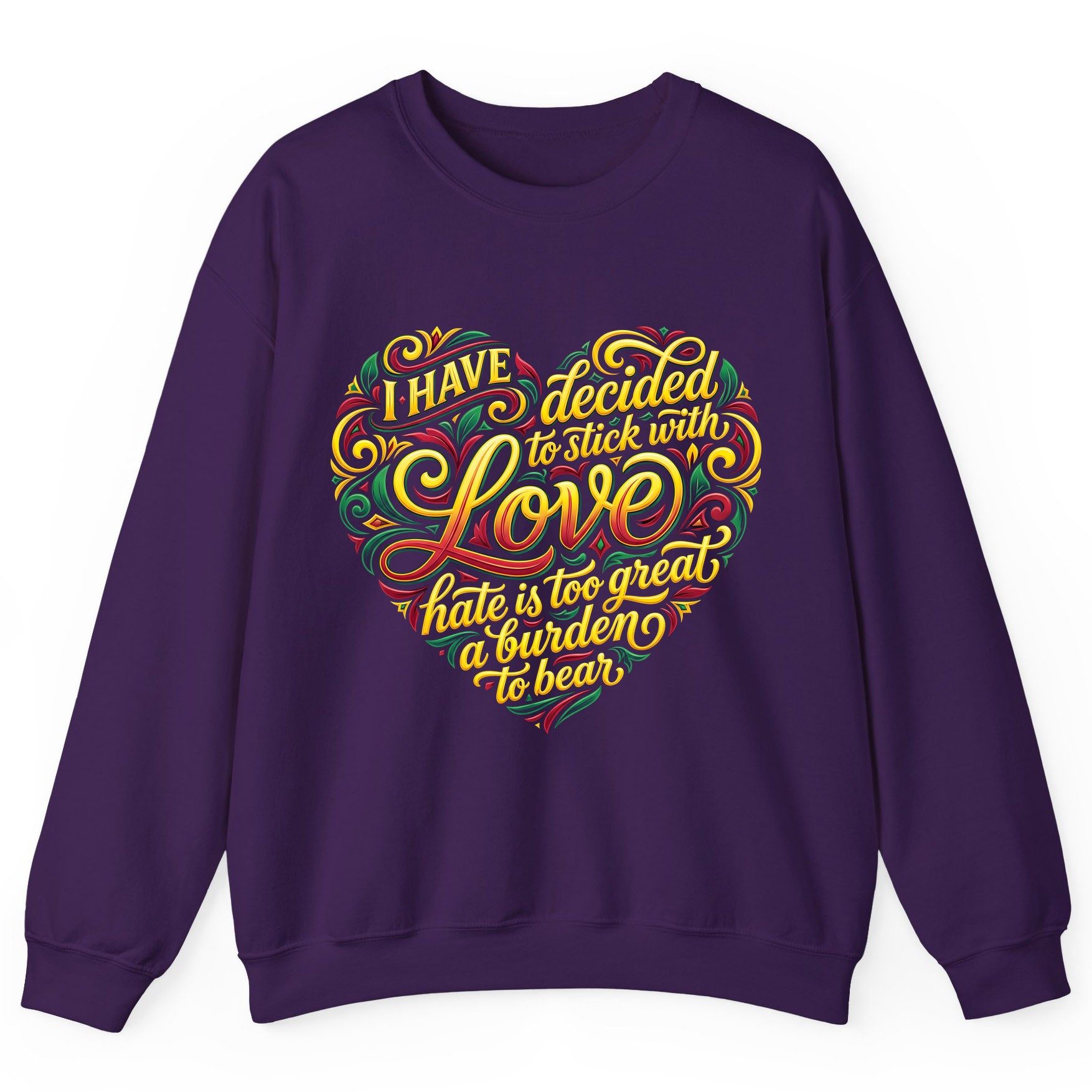 I Have Decided to Stick with Love Hate Is Too Great a Burden to Bear love and peace Sweatshirt Purple product mockup