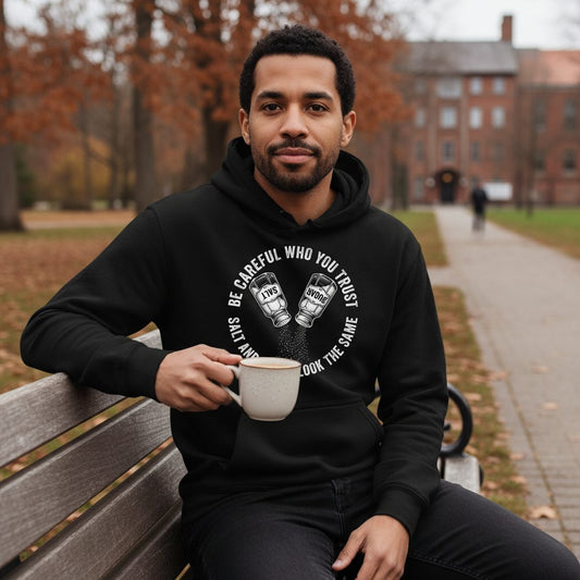 BE Careful WHO YOU TRUST SALT AND SUGAR LOOK THE SAME Hoodie - lifestyle model mockup - Black