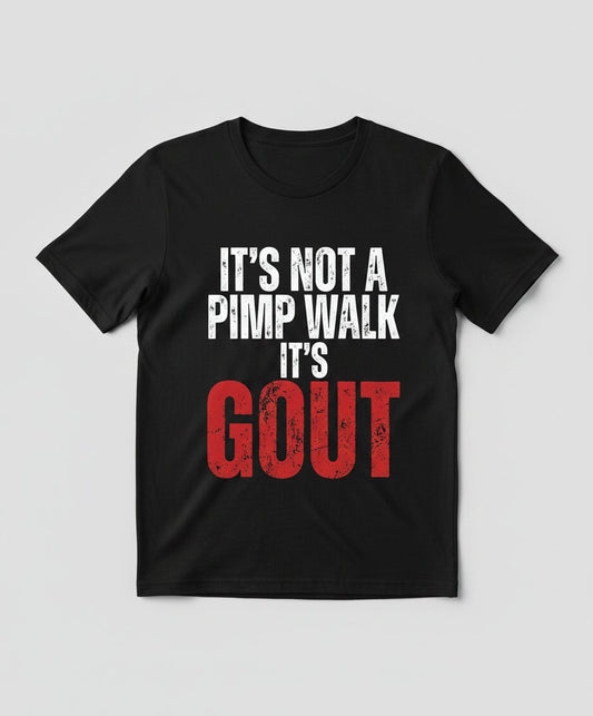 It's Not a Pimp Walk It's Gout Funny People T-Shirt - product mockup - Black