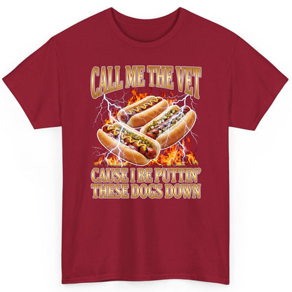 Call Me the Vet Cause I Be Puttin' These Dogs Down hot dogs T-Shirt Cardinal Red product mockup