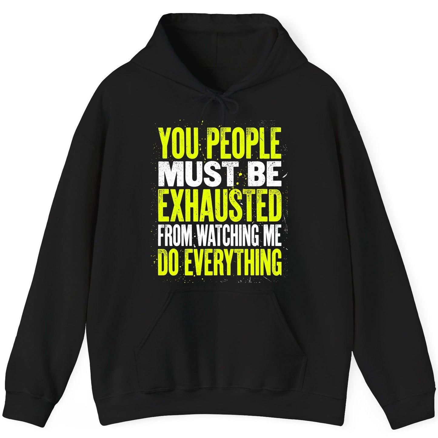 YOU PEOPLE MUST BE Exhausted FROM Watching ME DO Everything Hoodie - product mockup - Black