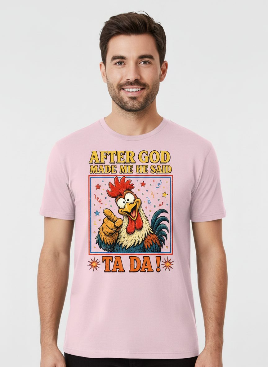 AFTER GOD MADE ME HE SAID TA DA Funny Rooster T-Shirt - product mockup - Light Pink