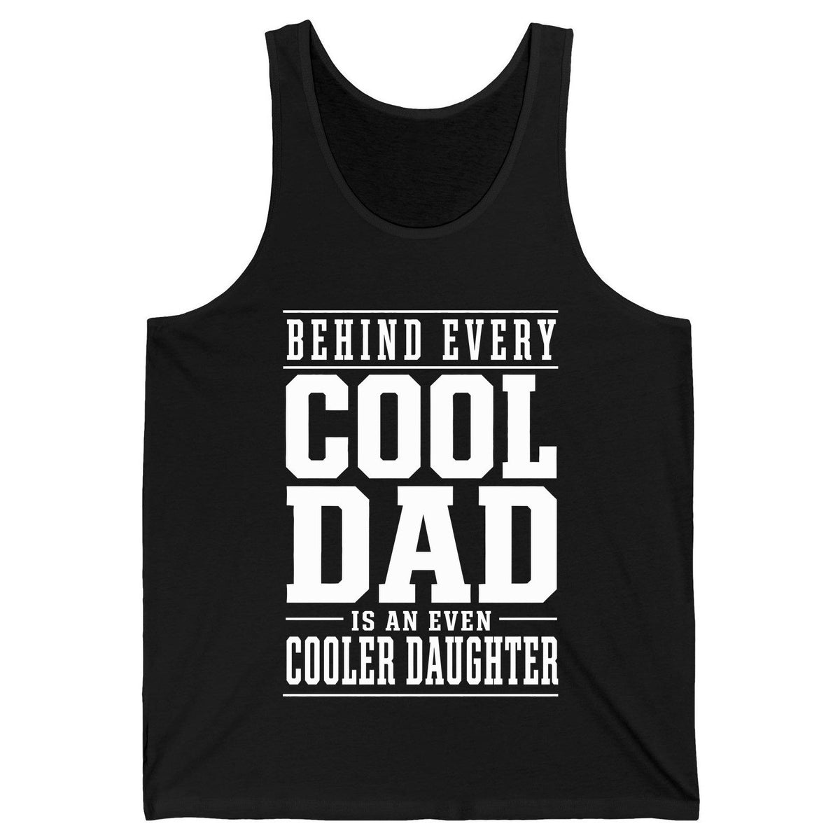 Behind Every Cool Dad Is an Even Cooler Daughter father-daughter bond Tank Top Black product mockup