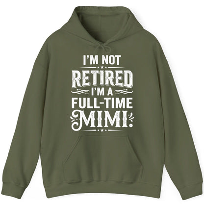 I'm Not Retired I'm a Full-Time Mimi Funny Grandma Hoodie - product mockup - Military Green