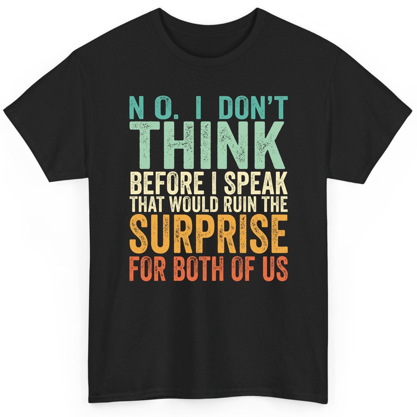 No I Don't Think Before I Speak That Would Ruin the Surprise for Both of US sarcastic humor T-Shirt Black product mockup