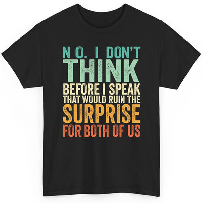No I Don't Think Before I Speak That Would Ruin the Surprise for Both of US sarcastic humor T-Shirt Black product mockup