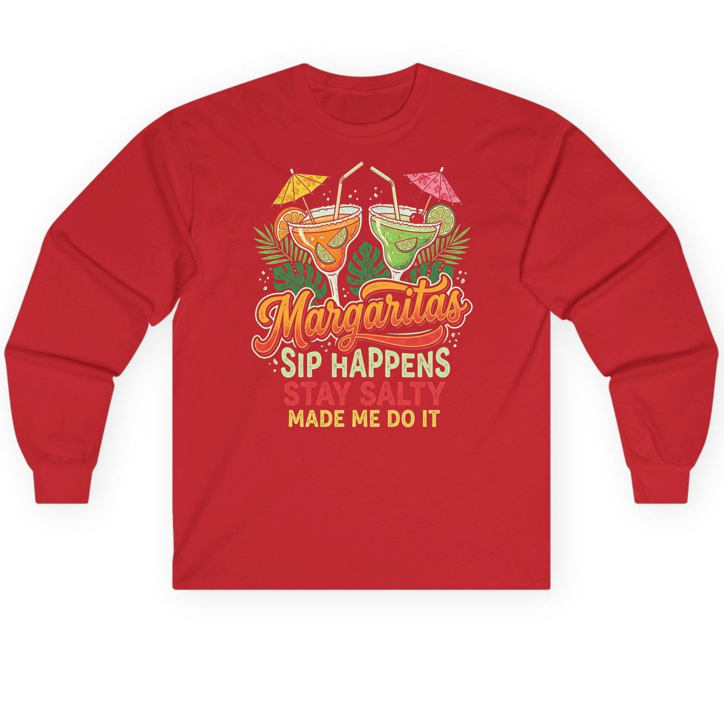 Margaritas Sip Happens Stay Salty Made Me Do It Long Sleeve Tee - product mockup - Red