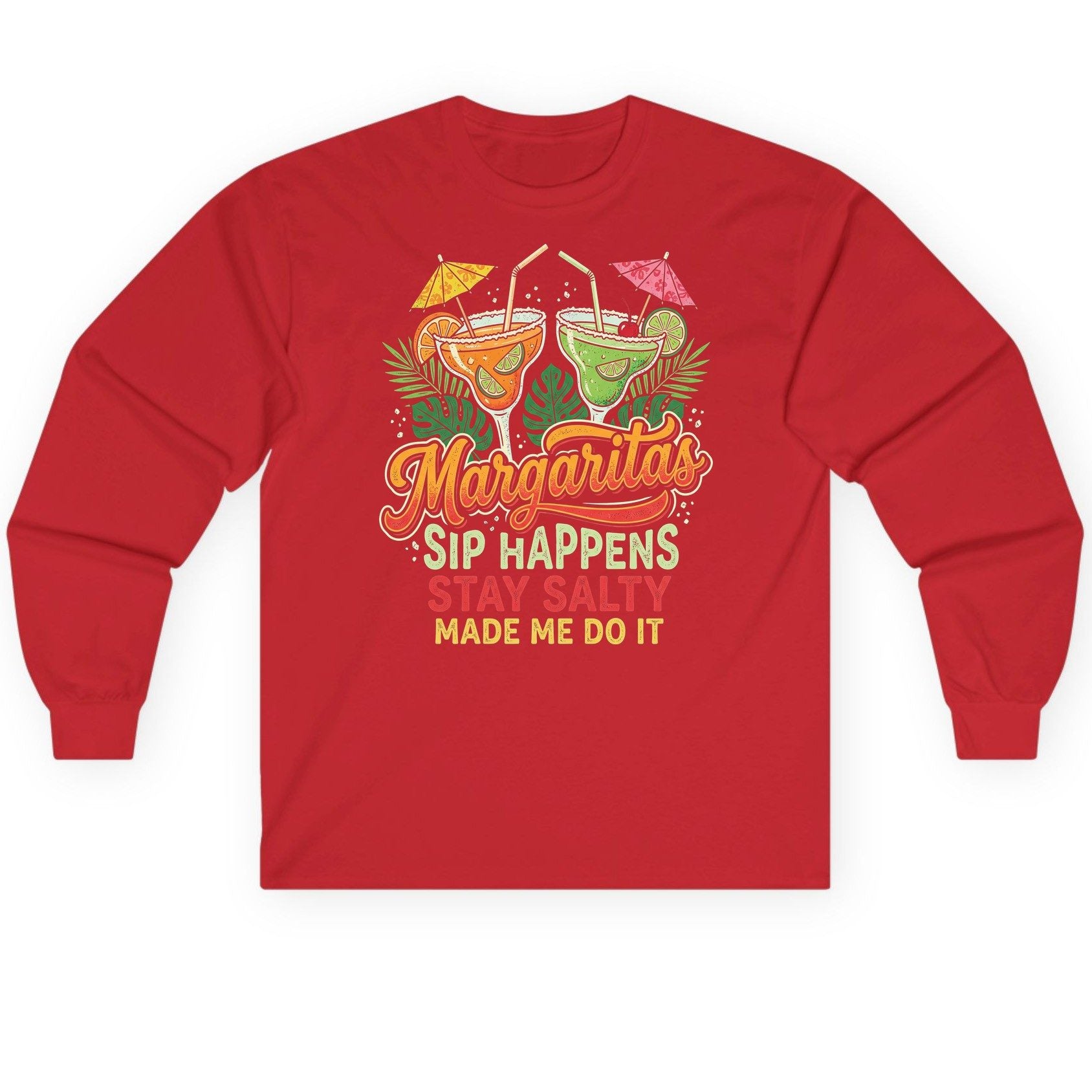 Margaritas Sip Happens Stay Salty Made Me Do It Long Sleeve Tee - product mockup - Red