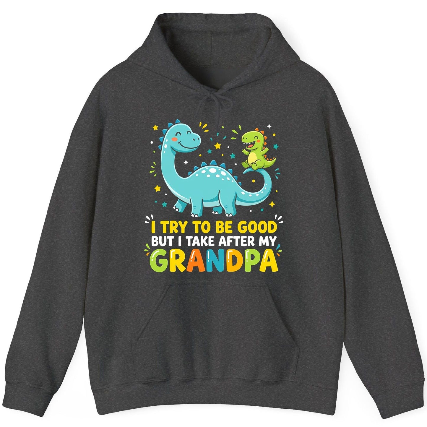 I TRY TO BE GOOD BUT I TAKE AFTER MY Grandpa Funny Dinosaur Hoodie - product mockup - Dark Heather