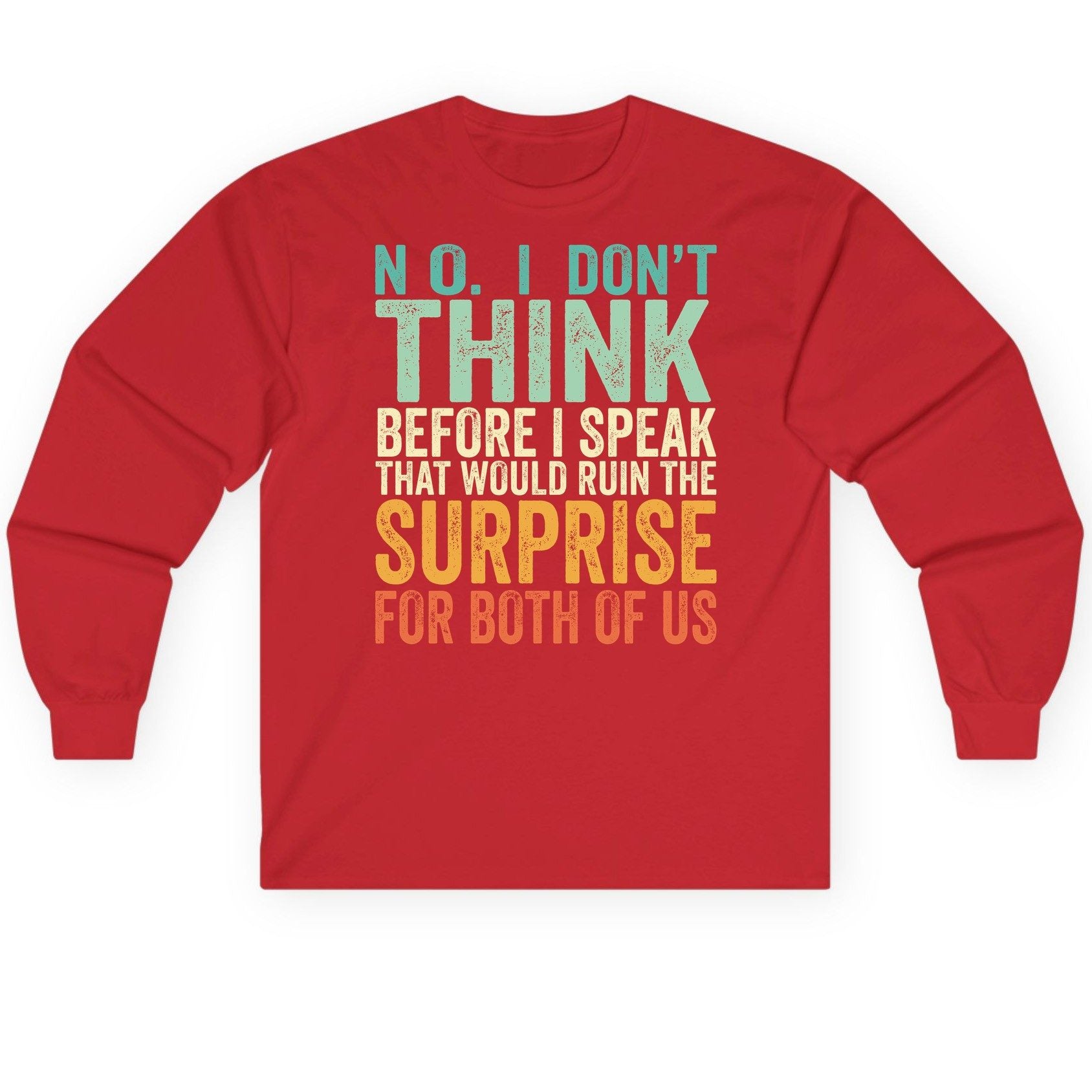 No I Don't Think Before I Speak That Would Ruin the Surprise for Both of US sarcastic humor Long Sleeve Tee Red product