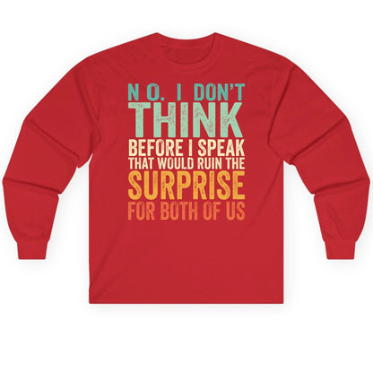 No I Don't Think Before I Speak That Would Ruin the Surprise for Both of US sarcastic humor Long Sleeve Tee Red product