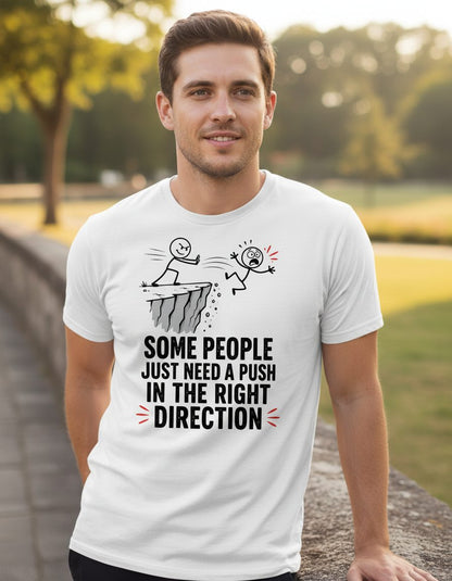 Some People Just Need a Push in the Right Direction Funny Sarcastic Humor T-Shirt - lifestyle model mockup - White