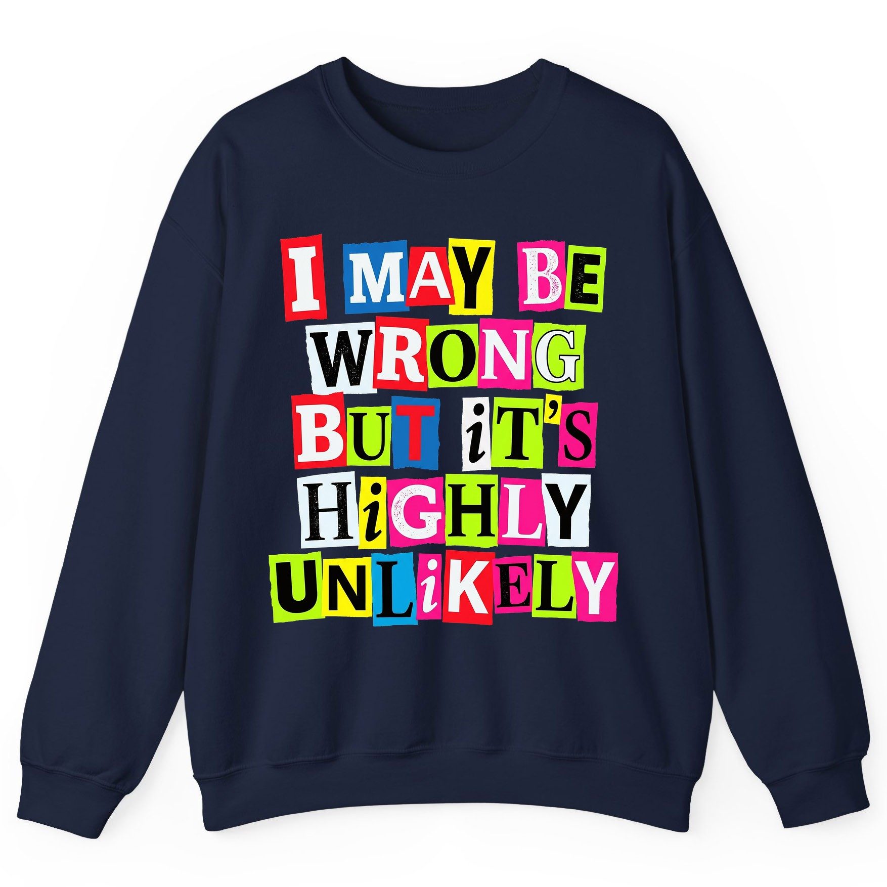 I MAY BE WRONG BUT It's HIGHLY Unlikely Sweatshirt - product mockup - Navy