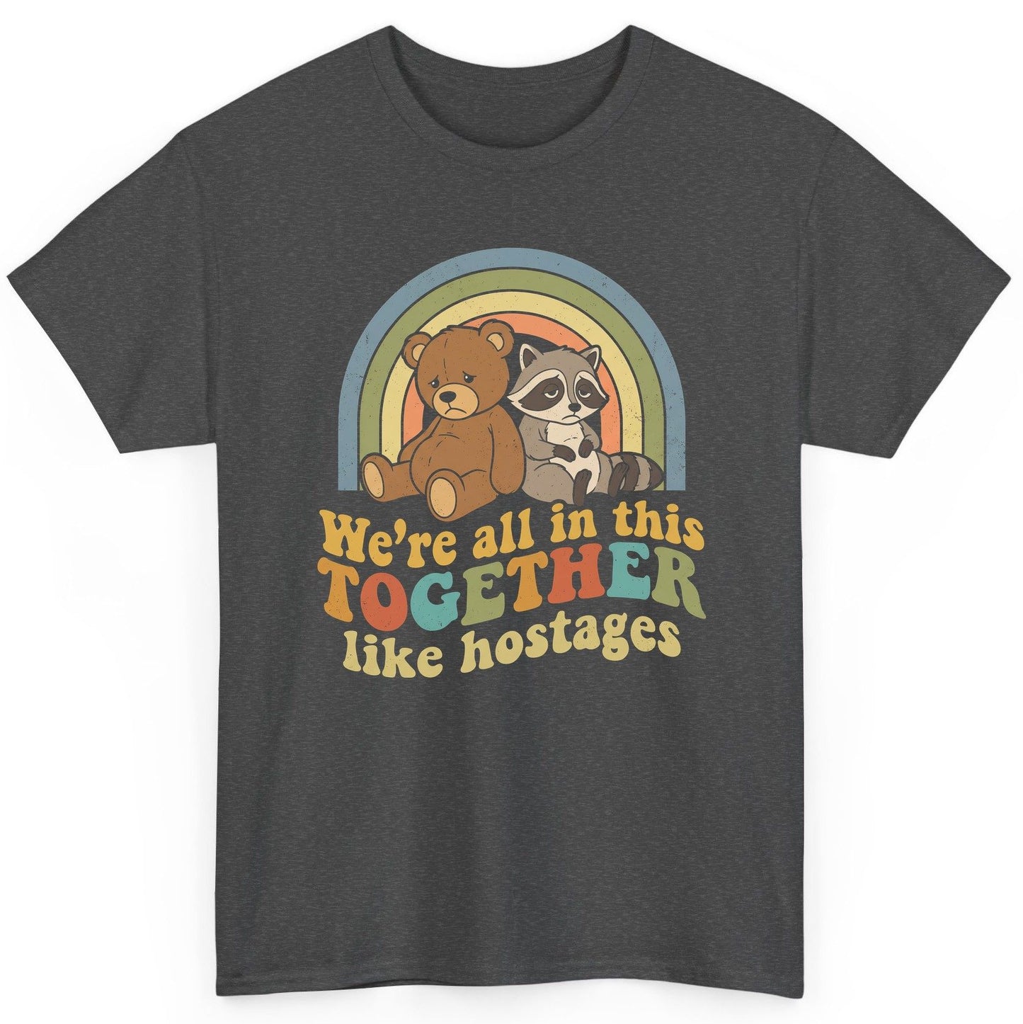 We're All in This Together Like Hostages sarcastic humor T-Shirt Dark Heather product mockup