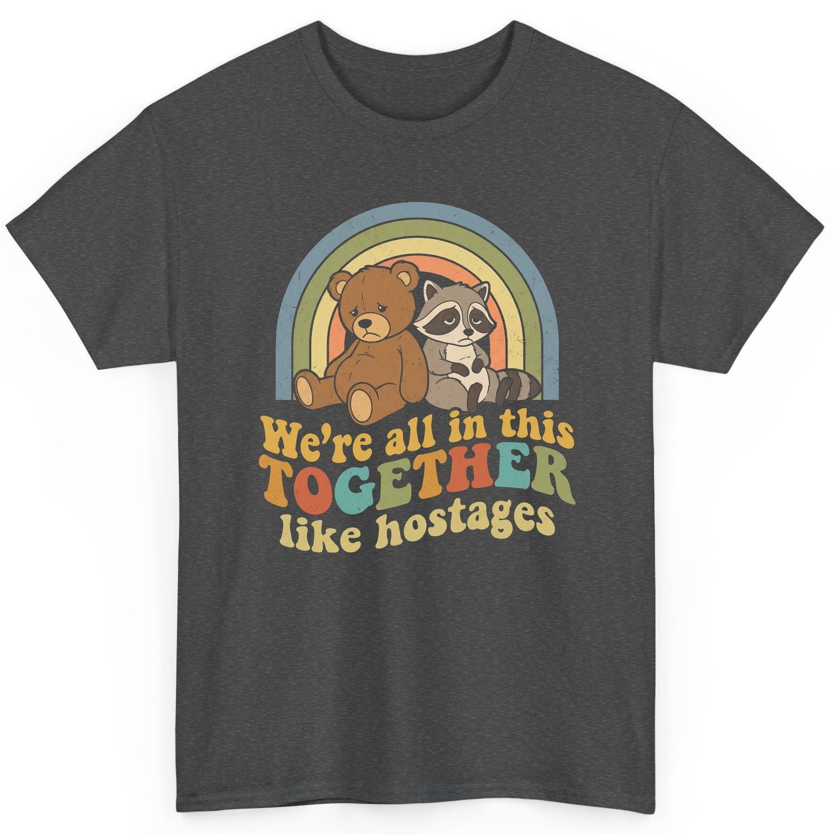 We're All in This Together Like Hostages sarcastic humor T-Shirt Dark Heather product mockup