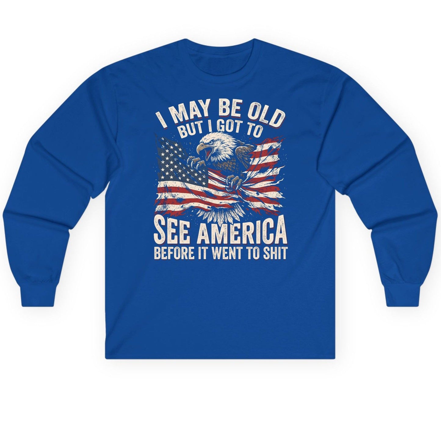 I MAY BE OLD BUT I GOT TO SEE America BEFORE IT WENT Long Sleeve Tee - product mockup - Royal