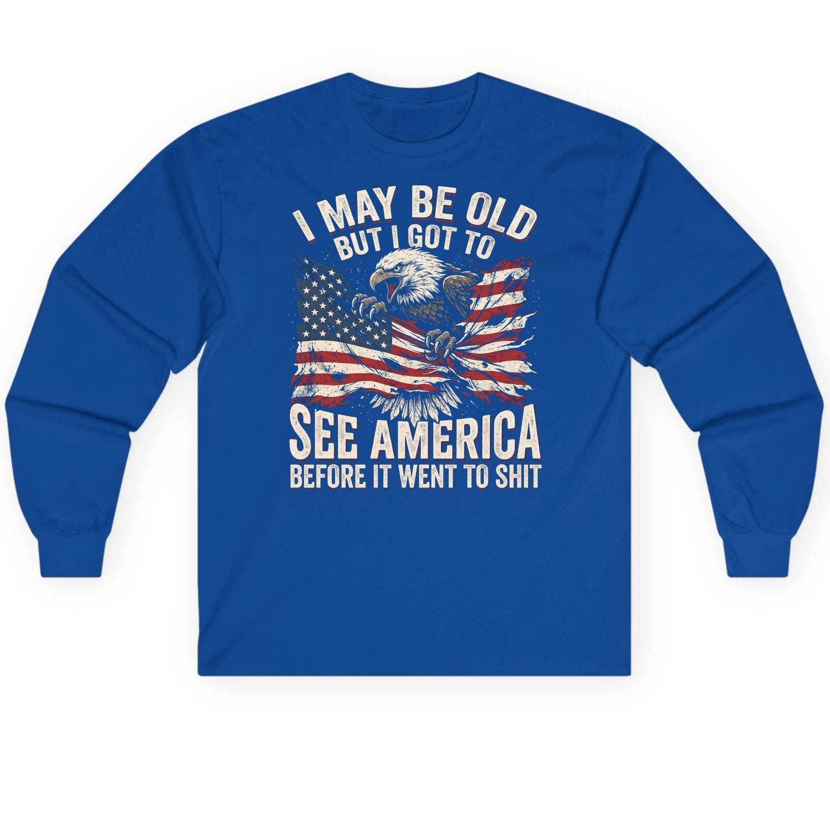 I MAY BE OLD BUT I GOT TO SEE America BEFORE IT WENT Long Sleeve Tee - product mockup - Royal
