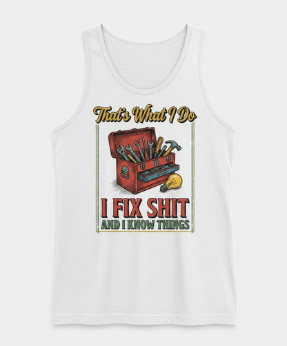 That's What I Do I Fix Shit and I Know Things Funny Handyman Tank Top - product mockup - White