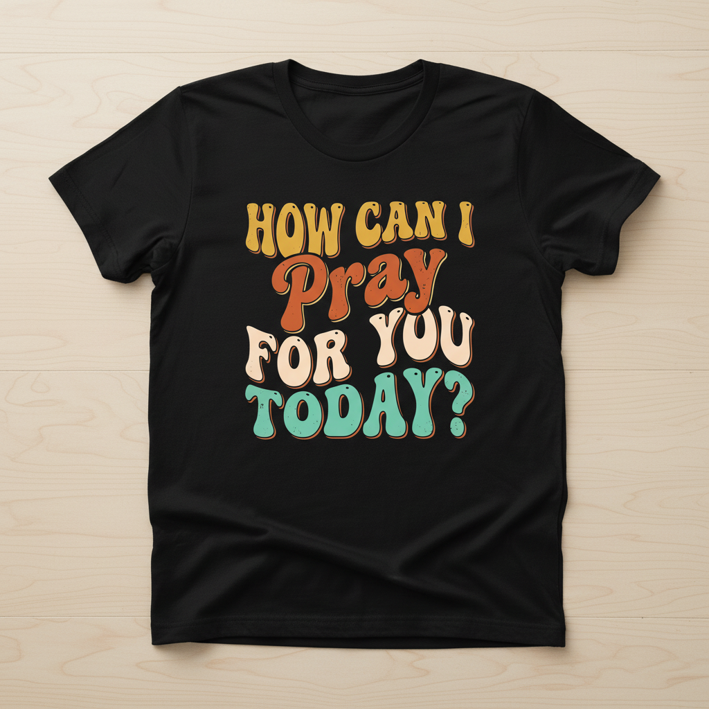 How Can I Pray For You Today? Retro Christian Quote T-Shirt - Black