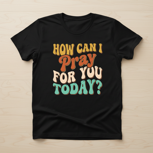 How Can I Pray For You Today? Retro Christian Quote T-Shirt - Black