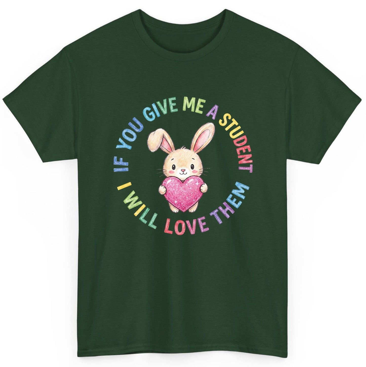 If You Give Me a Student I Will Love Them teacher T-Shirt Forest Green product mockup