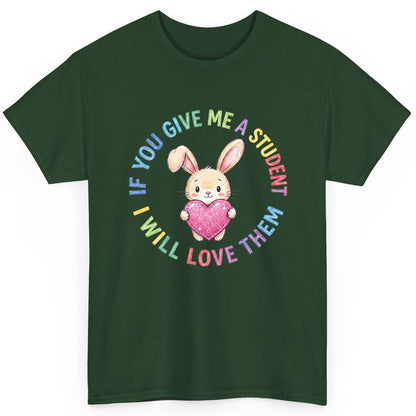 If You Give Me a Student I Will Love Them teacher T-Shirt Forest Green product mockup