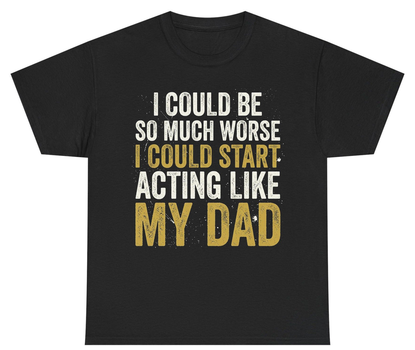I COULD BE SO MUCH WORSE I COULD START ACTING LIKE MY Youth T-Shirt - product mockup - Black