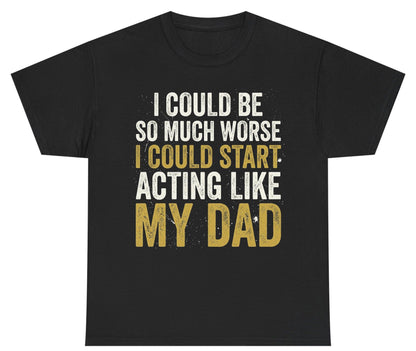 I COULD BE SO MUCH WORSE I COULD START ACTING LIKE MY Youth T-Shirt - product mockup - Black