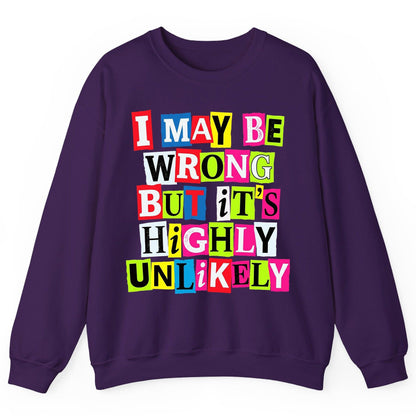 I MAY BE WRONG BUT It's HIGHLY Unlikely Sweatshirt - product mockup - Purple