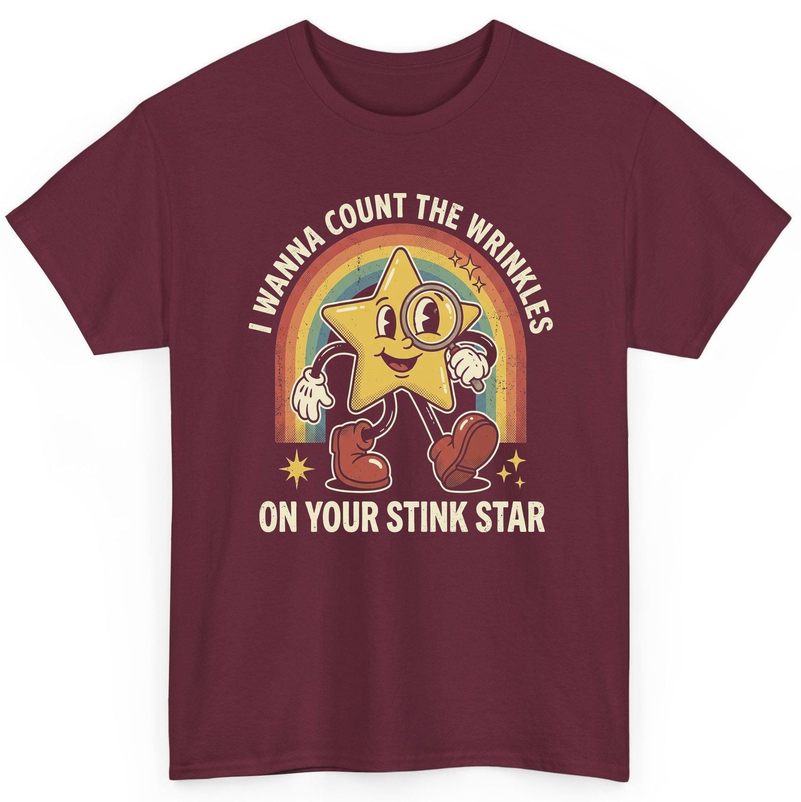 I WANNA COUNT THE Wrinkles ON YOUR STINK STAR T-Shirt - product mockup - Maroon