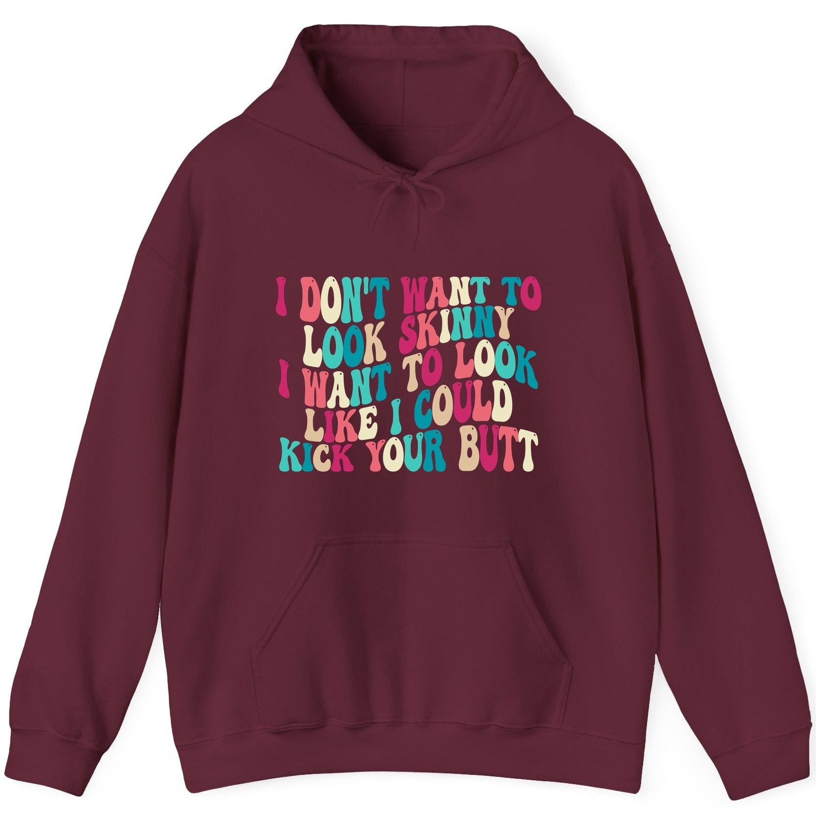I Don't Want to Look Skinny I Want to Look Like I Could Kick Your Butt fitness motivation Hoodie Maroon product mockup