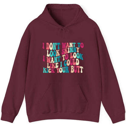 I Don't Want to Look Skinny I Want to Look Like I Could Kick Your Butt fitness motivation Hoodie Maroon product mockup